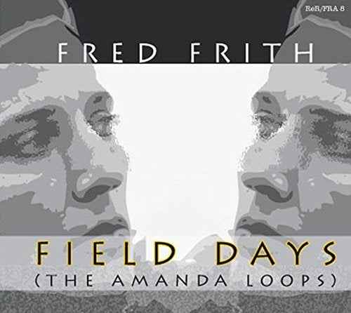Album cover with grayscale faces and yellow and white text "Fred Frith Field Days".