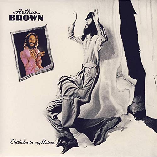 Album cover for Arthur Brown’s “Chisholm In My Bosom” featuring a man in white.