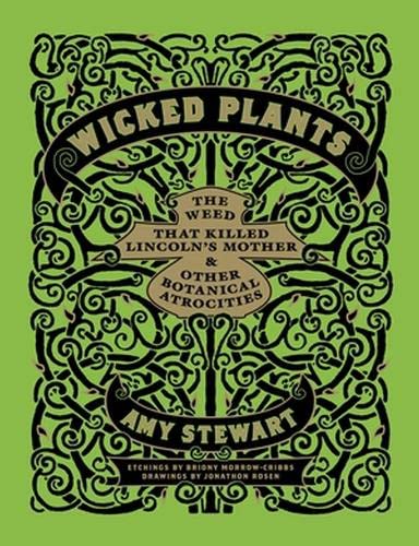 Wicked Plants: The A-Z of Plants That Kill, Maim, Intoxicate and Otherwise Offend