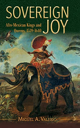 Sovereign Joy: Afro-Mexican Kings and Queens, 1539-1640 (Afro-Latin America)