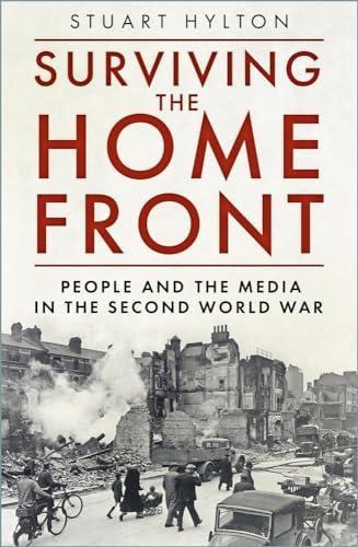Surviving the Home Front: The People and the Media in the Second World War