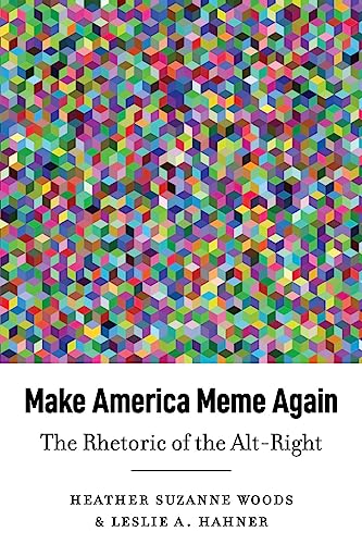 Make America Meme Again: The Rhetoric of the Alt-Right: 45 (Frontiers in Political Communication)