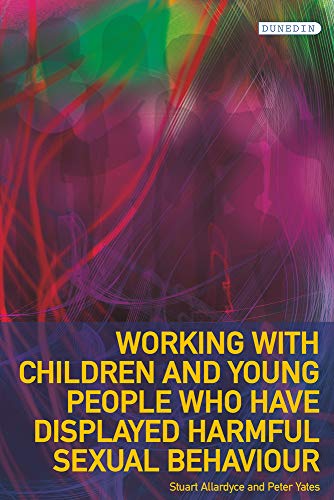 Working with Children and Young People Who Have Displayed Harmful Sexual Behaviour (Protecting Children and Young People)