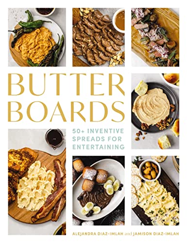 BUTTER BOARDS: 100 Inventive & Savory Spreads for Entertaining: 100 Inventive and Savory Spreads for Entertaining