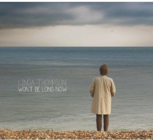 Album cover: woman facing ocean, text “Linda Thompson - Won’t Be Long Now”.