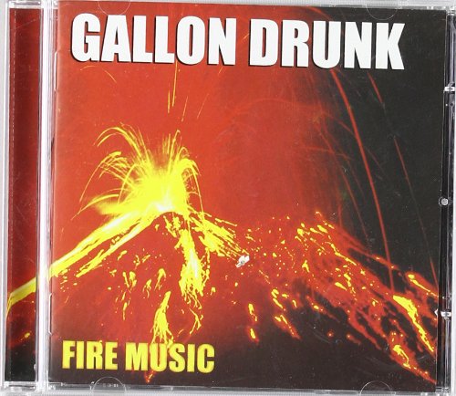 CD case for "Gallon Drunk - Fire Music" with a volcano image.