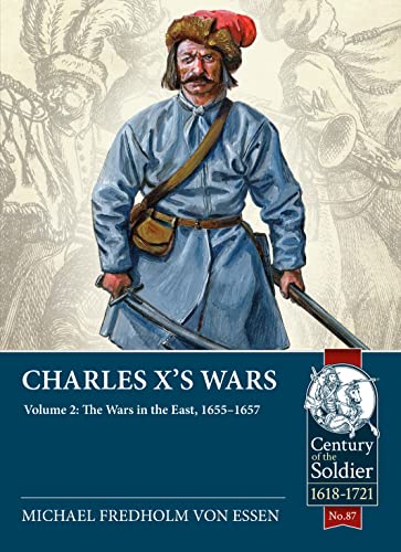 Charles X's Wars Volume 2: The Wars in the East, 1655-1657: 87 (Century of the Soldier)