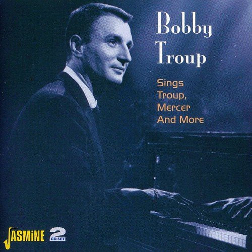 CD cover with Bobby Troup playing piano, dark blue background, text "Bobby Troup Sings Troup, Mercer And More".