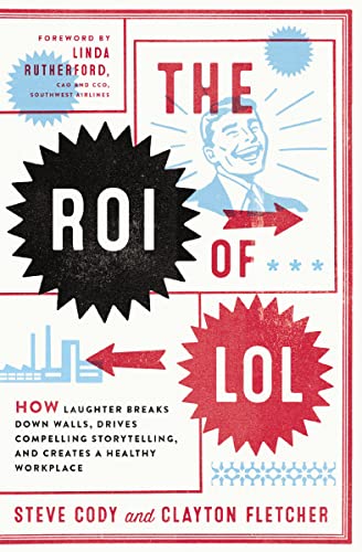 ROI of LOL: How Laughter Breaks Down Walls, Drives Compelling Storytelling, and Creates a Healthy Workplace