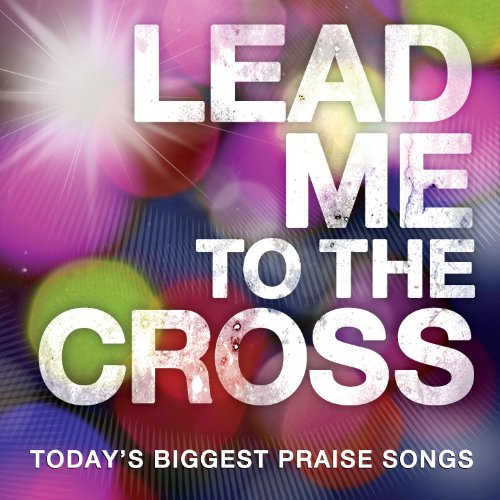 CD cover with white text "Lead Me To The Cross" on a colorful burst background.