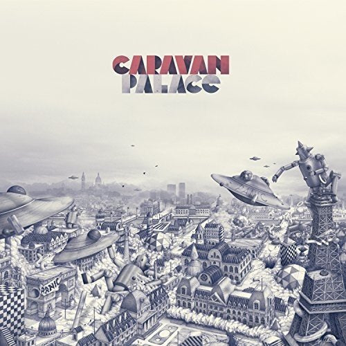 Album cover art: futuristic cityscape with robots and UFOs, "Caravan Palace" title in red and gray.
