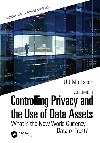 Controlling Privacy and the Use of Data Assets - Volume 2: What is the New World Currency - Data or Trust? (Internal Audit and IT Audit)