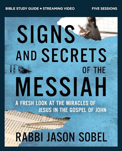 Signs and Secrets of the Messiah Bible Study Guide plus Streaming Video: A Fresh Look at the Miracles of Jesus in the Gospel of John