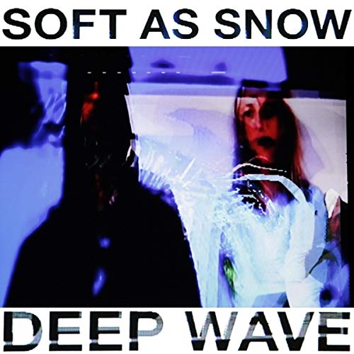 Album cover featuring distorted, blue-toned silhouettes of people with text Soft As Snow Deep Wave.