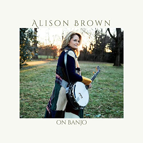 Alison Brown holding a banjo outdoors, album cover for "On Banjo".