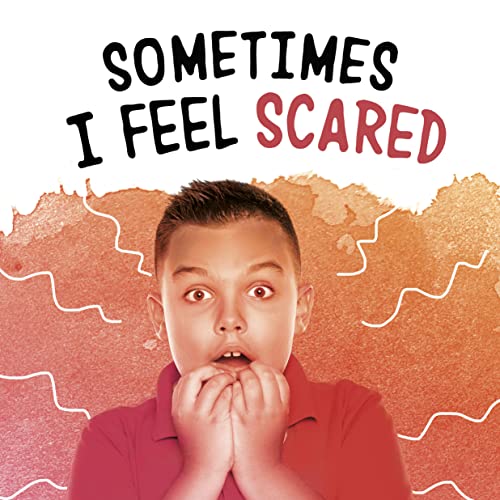 Sometimes I Feel Scared (Name Your Emotions)