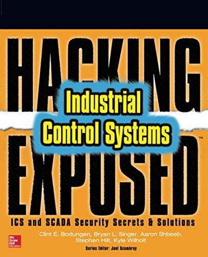 Hacking Exposed Industrial Control Systems: ICS and SCADA Security Secrets & Solutions (NETWORKING & COMM - OMG)