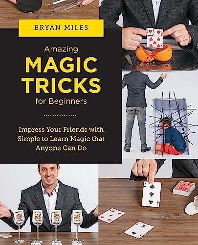 Amazing Magic Tricks for Beginners: Impress Your Friends with Simple to Learn Magic that Anyone Can Do (New Shoe Press)