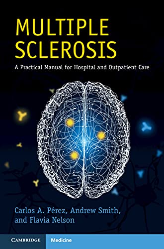 Multiple Sclerosis: A Practical Manual for Hospital and Outpatient Care (Cambridge Manuals in Neurology)