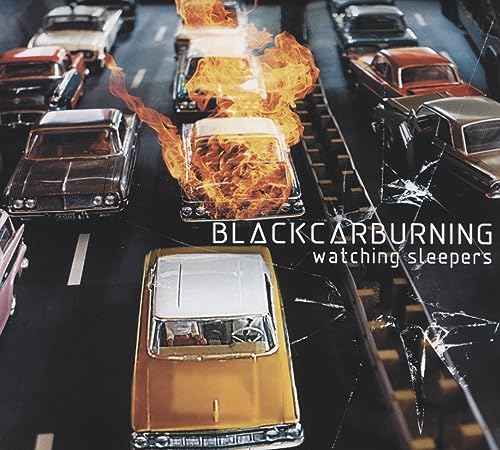 Burning car amidst traffic, album cover for Blackcarburningās āWatching Sleepers.ā