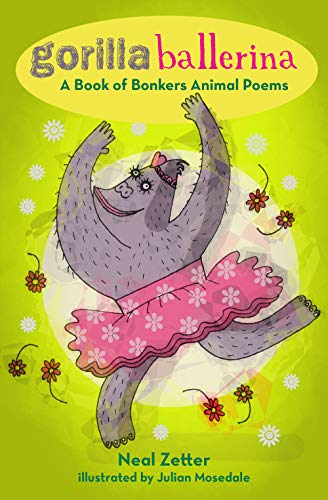 Gorilla Ballerina: A Book of Bonkers Animal Poems