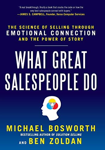 What Great Salespeople Do: The Science of Selling Through Emotional Connection and the Power of Story (MARKETING/SALES/ADV & PROMO)