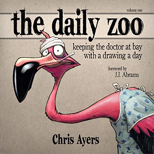 The Daily Zoo: Year 1: Keeping the Doctor at Bay with a Drawing a Day (The Daily Zoo Series)