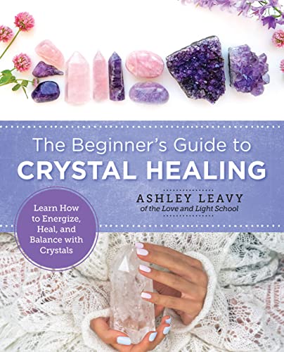 The Beginner's Guide to Crystal Healing: Learn How to Energize, Heal, and Balance with Crystals (New Shoe Press)