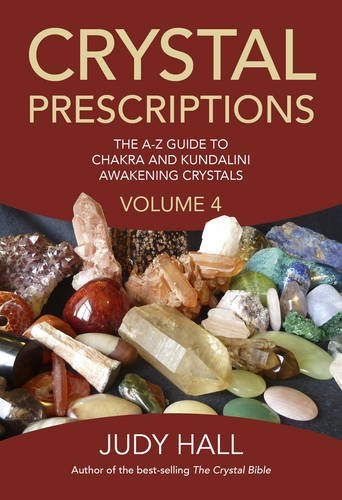 Crystal Prescriptions volume 4: the A-Z guide to chakra balancing crystals and kundalini activation stones