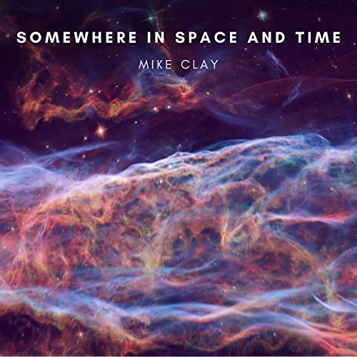 CD cover for “Somewhere In Space And Time” by Mike Clay, nebula background.