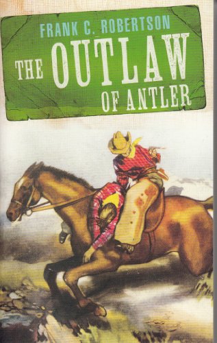 FRANK C. ROBERTSON - THE OUTLAW OF ANTLER