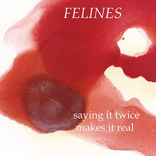 The image is a vinyl record cover. Alt text: Red watercolor splash on white background with white text "FELINES saying it twice makes it real".