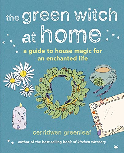The Green Witch at Home: A guide to house magic for an enchanted life