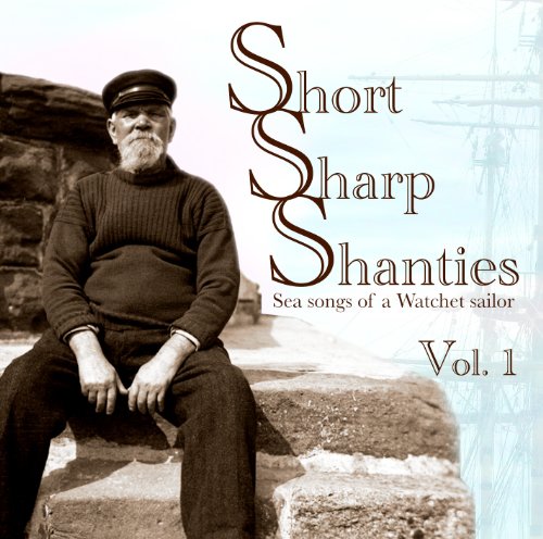 CD cover featuring a weathered sailor and the title "Short Sharp Shanties.