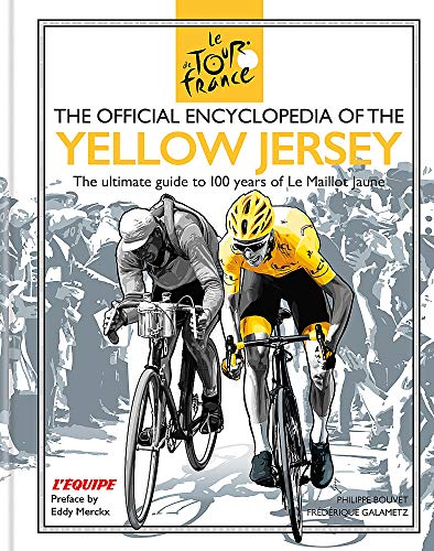 The Official Encyclopedia of the Yellow Jersey: 100 Years of the Yellow Jersey (Maillot Jaune) (Tour De France)