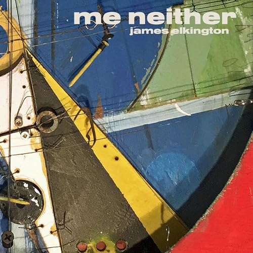 Album cover for James Elkington’s “Me Neither” with abstract painted design.