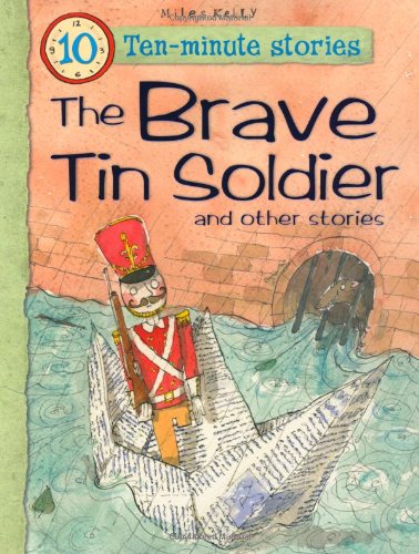 Ten-minute Stories The Brave Tin Soldier and other stories (10 Minute Children's Stories)