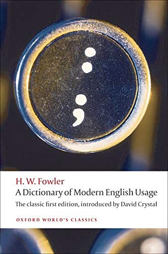 A Dictionary of Modern English Usage The Classic First Edition (Oxford World's Classics)