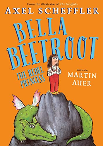 Bella Beetroot - The Rebel Princess. A princess tale with a twist! With gorgeous illustrations from the illustrator of THE GRUFFALO