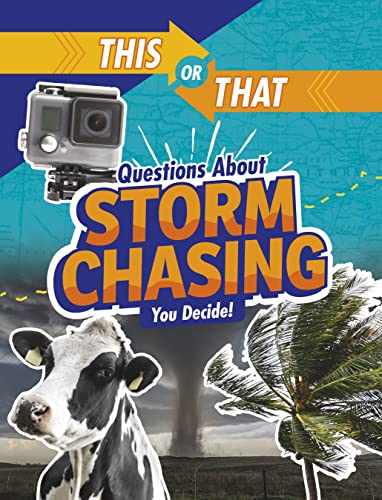 This or That Questions About Storm Chasing: You Decide! (This or That?: Survival Edition)
