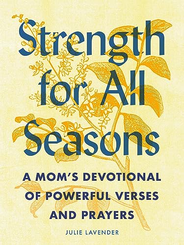 Strength for All Seasons: A Mom's Devotional of Powerful Verses and Prayers