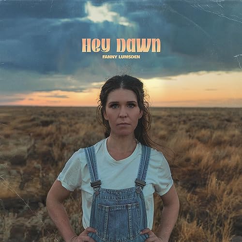 Album cover for Fanny Lumsden’s “Hey Dawn” featuring a woman in overalls.