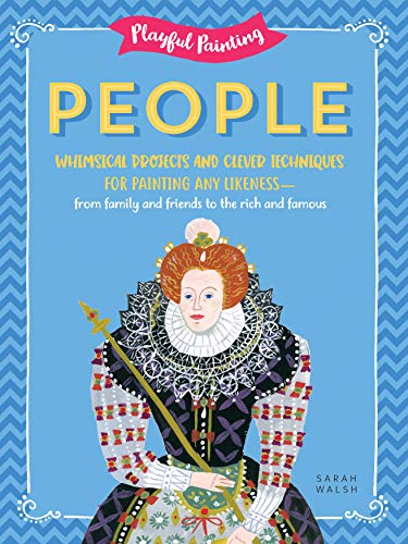 Playful Painting: People: Whimsical projects and clever techniques for painting any likeness - from family and friends to the rich and famous