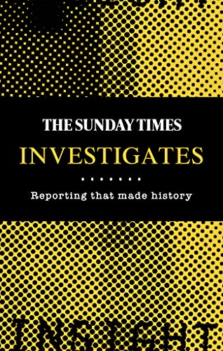 The Sunday Times Investigates: Reporting That Made History