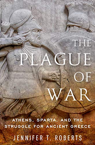 Plague of War: Athens, Sparta, and the Struggle for Ancient Greece (Ancient Warfare and Civilization)