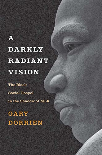 Darkly Radiant Vision: The Black Social Gospel in the Shadow of MLK