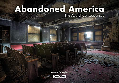 Abandoned America: The Age of Consequences (Jonglez) (Jonglez Photo Books)