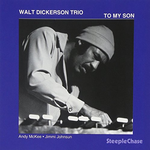 CD cover for Walt Dickerson Trio’s “To My Son” featuring a pianist.