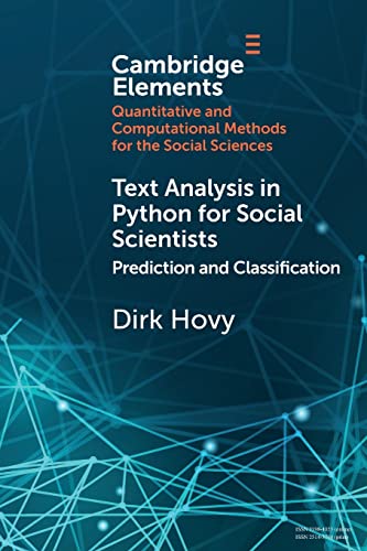 Text Analysis in Python for Social Scientists: Prediction and Classification (Elements in Quantitative and Computational Methods for the Social Sciences)