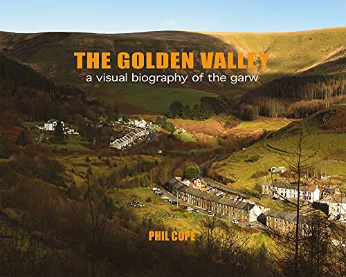 The Golden Valley: A Visual Biography of the Garw